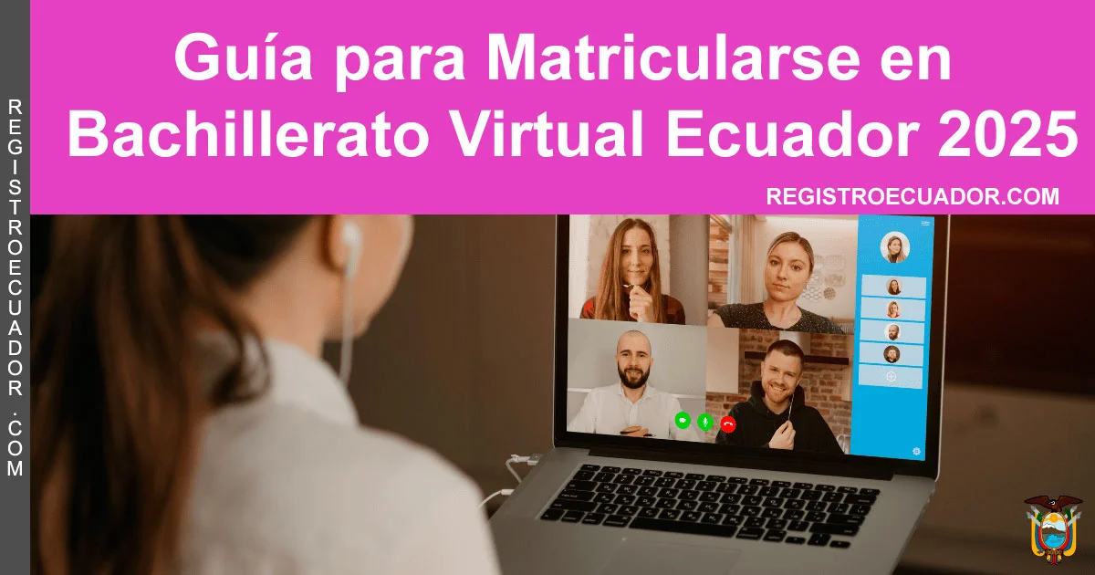 Guía para matricularse en Bachillerato Virtual Ecuador 2025